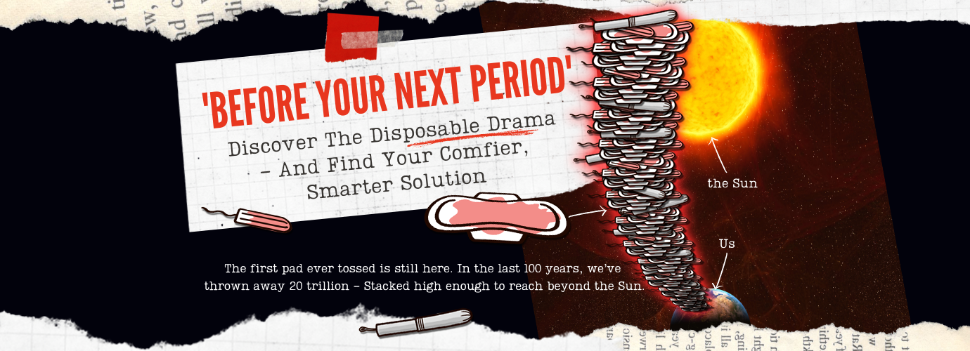 before your next period, discover the disposable drama—and find your comfier, smarter solution