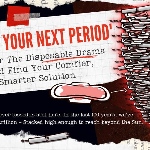 before your next period, discover the disposable drama—and find your comfier, smarter solution