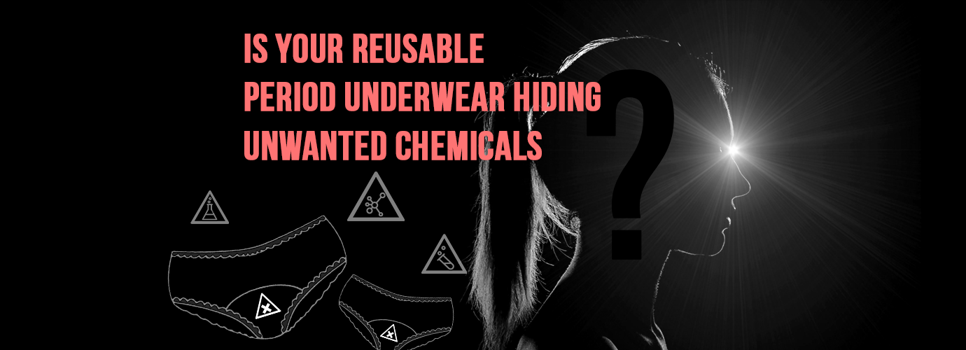 is your reusable period underwear hiding unwanted chemicals?