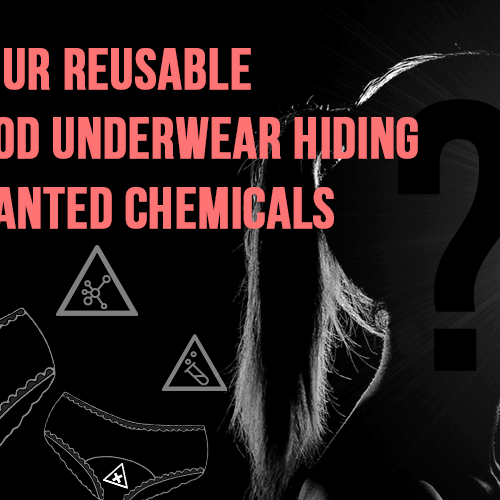 is your reusable period underwear hiding unwanted chemicals?