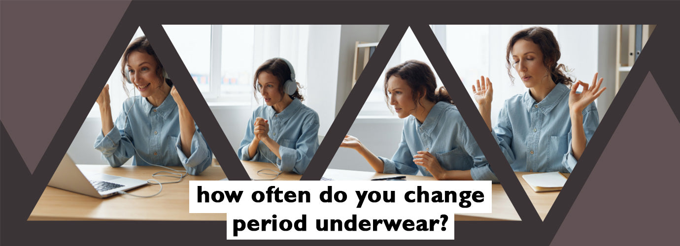 how often do you change period underwear?